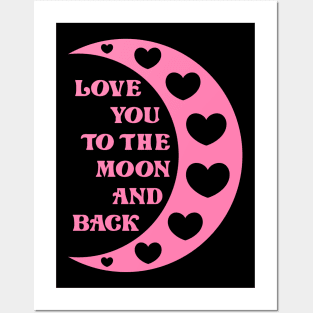 Love You To The Moon And Back Posters and Art